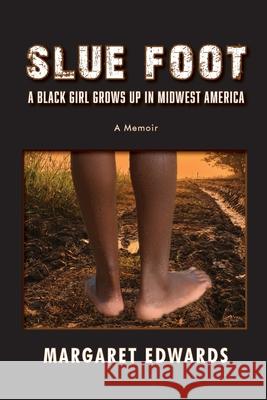 Slue Foot: A Black Girl Grows Up in Midwest America Margaret Edwards 9781951188160 Hallard Press LLC - książka