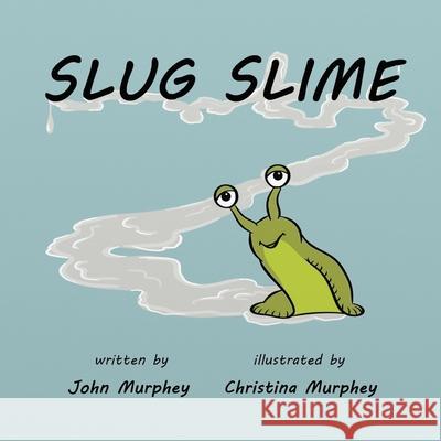 Slug Slime John Murphey Christina Murphey 9781945375040 Book Cravers Publishing, LLC - książka