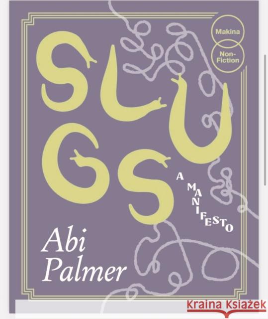 Slugs: A Manifesto (Expanded Edition) Abi Palmer 9781739616069 Makina Books - książka