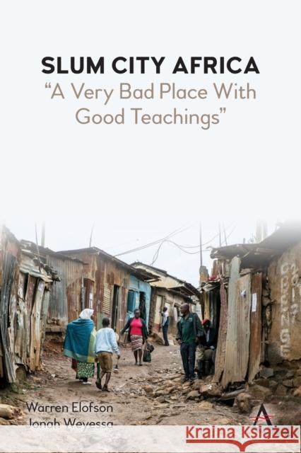 Slum City Africa: A Very Bad Place with Good Teachings Warren Elofson Jonah Weyessa 9781839985799 First Hill Books - książka