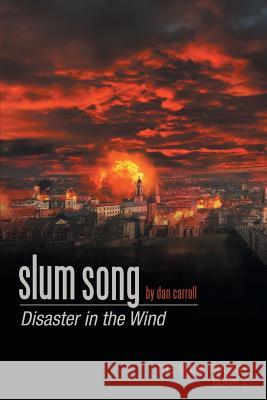 Slum Song: Disaster in the Wind Dan Carroll 9781365009594 Lulu.com - książka