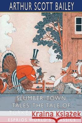 Slumber-Town Tales: The Tale of Turkey Proudfoot (Esprios Classics): Illustrated by Harry L. Smith Bailey, Arthur Scott 9781006252891 Blurb - książka