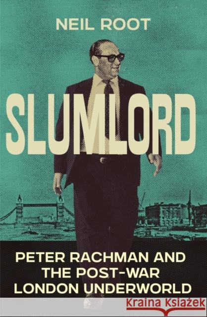 Slumlord: Peter Rachman and the Post-war London Underworld Neil Root 9781837732784 Icon Books - książka