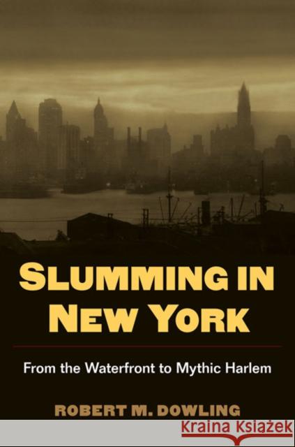 Slumming in New York: From the Waterfront to Mythic Harlem Dowling, Robert 9780252076329 University of Illinois Press - książka