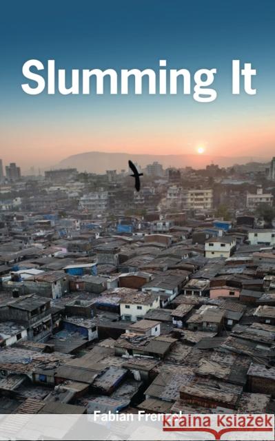 Slumming It: The Tourist Valorization of Urban Poverty Fabian Frenzel 9781783604432 Bloomsbury Publishing PLC - książka