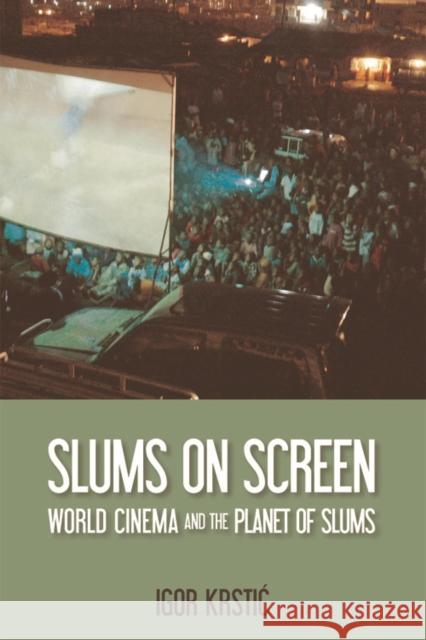 Slums on Screen: World Cinema and the Planet of Slums Krstic, Igor 9781474406864 Edinburgh University Press - książka