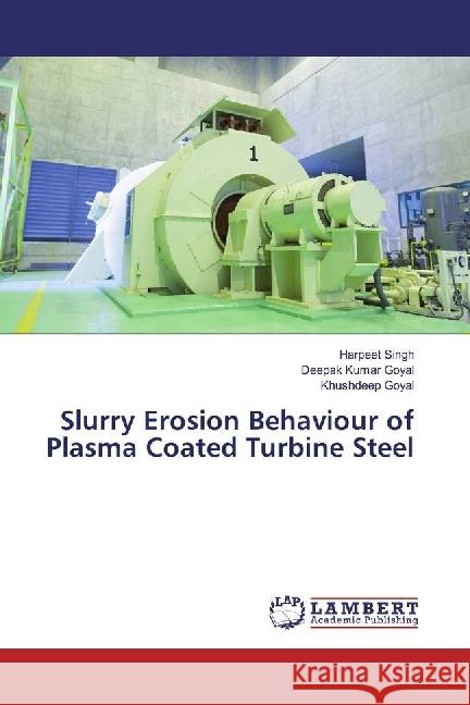 Slurry Erosion Behaviour of Plasma Coated Turbine Steel Singh, Harpeet; Goyal, Deepak Kumar; Goyal, Khushdeep 9783330322776 LAP Lambert Academic Publishing - książka