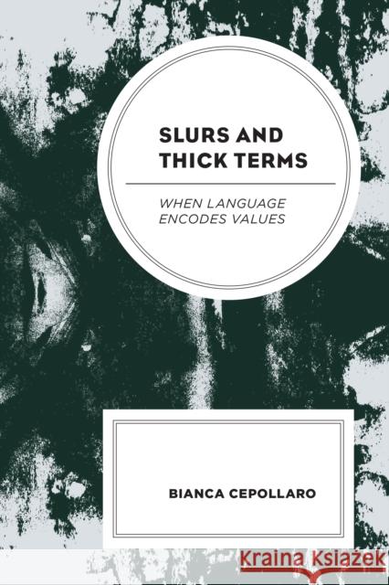 Slurs and Thick Terms: When Language Encodes Values Bianca Cepollaro 9781793610522 Lexington Books - książka