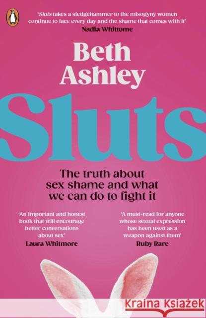 Sluts: The truth about sex shame and what we can do to fight it Beth Ashley 9780241675243 Penguin Random House Children's UK - książka