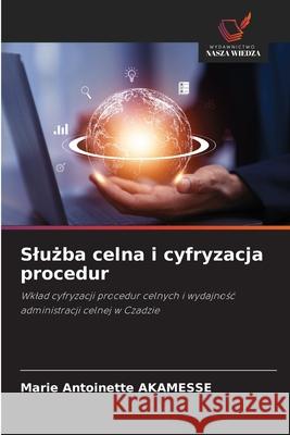 Sluzba celna i cyfryzacja procedur AKAMESSE, Marie Antoinette 9786203573343 Wydawnictwo Nasza Wiedza - książka