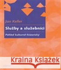 Služby a služebníci Jan Keller 9788024661834 Karolinum - książka