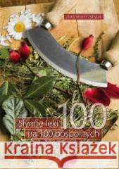 Słynne leki na 100 pospolitych dolegliwości Zbigniew Przybylak 9788374012669 Wydawnictwo Duszpasterstwa Rolników - książka