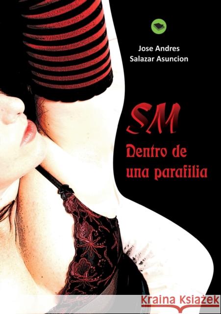SM; dentro de una parafilia Asuncion Andres Salazar, Jose 9788499164359 Bubok Publishing S.L. - książka