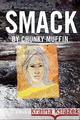 Smack by Chunky Muffin; A Work of Fiction by K. Bunnell Karen Bunnell 9780557922161 Lulu.com - książka