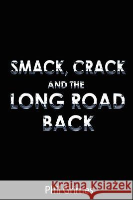 Smack, Crack and the Long Road Back Phil Grimes 9781999869007 Grimes Publishing - książka