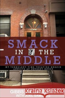 Smack In The Middle: My Turbulent Time Treating Heroin Addicts at Odyssey House Williams Ph. D., Gibbs 9781940773988 History Publishing Co LLC - książka