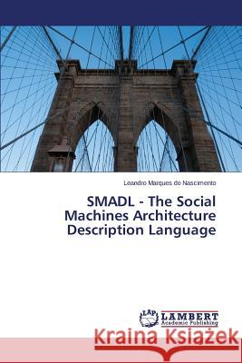 SMADL - The Social Machines Architecture Description Language Nascimento Leandro Marques Do 9783659649288 LAP Lambert Academic Publishing - książka