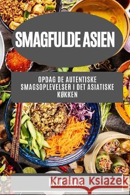 Smagfulde Asien: Opdag de autentiske smagsoplevelser i det asiatiske k?kken Mai Tran 9781783815074 Mai Tran - książka