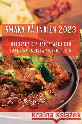 Smaka pa Indien 2023: Utforska den Fargstarka och Smakrika Indiska Matkulturen Priya Sharma   9781783819041 Priya Sharma - książka