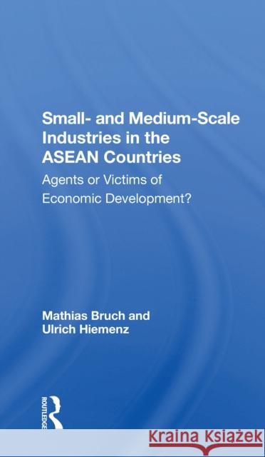 Small- And Medium-Scale Industries in the ASEAN Countries: Agents or Victims of Economic Development? Bruch, Mathias 9780367302832 Routledge - książka
