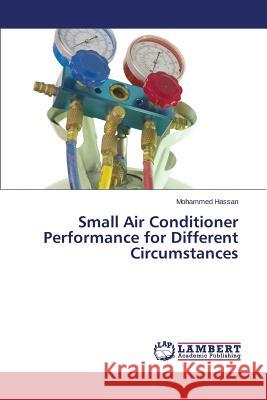 Small Air Conditioner Performance for Different Circumstances Hassan Mohammed 9783659416125 LAP Lambert Academic Publishing - książka