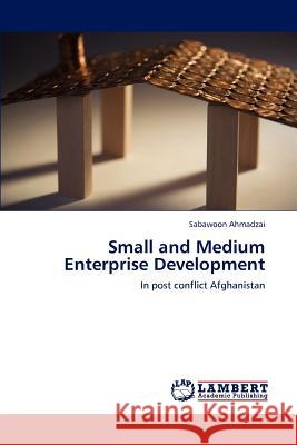 Small and Medium Enterprise Development Sabawoon Ahmadzai   9783844307030 LAP Lambert Academic Publishing AG & Co KG - książka