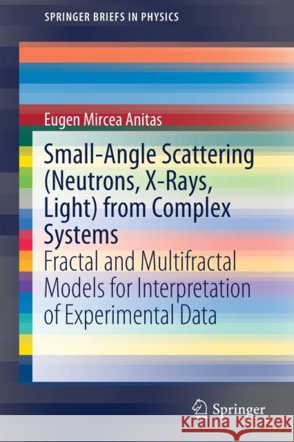 Small-Angle Scattering (Neutrons, X-Rays, Light) from Complex Systems: Fractal and Multifractal Models for Interpretation of Experimental Data Anitas, Eugen Mircea 9783030266110 Springer - książka