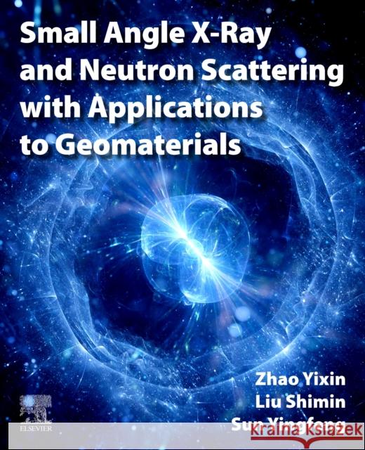 Small Angle X-Ray and Neutron Scattering with Applications to Geomaterials Yixin Zhao Shimin Liu Yingfeng Sun 9780323952972 Elsevier - książka