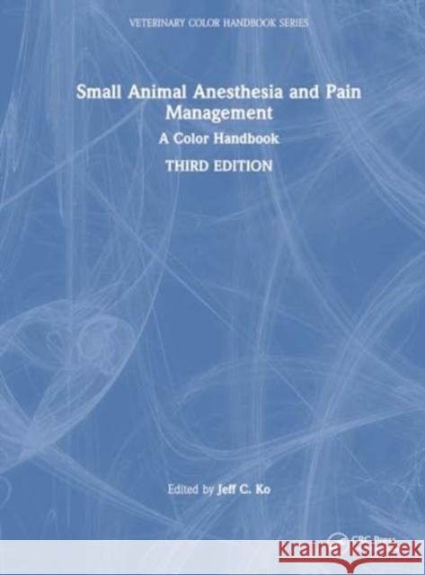 Small Animal Anesthesia and Pain Management: A Color Handbook Jeff C. Ko 9781032405896 Taylor & Francis Ltd - książka