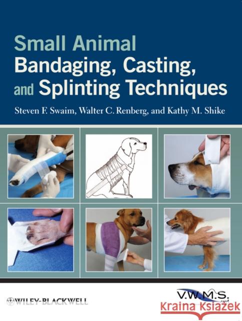 Small Animal Bandaging, Casting, and Splinting Techniques Steven F. Swaim Walter C. Renberg Kathy M. Shike 9780813819624  - książka