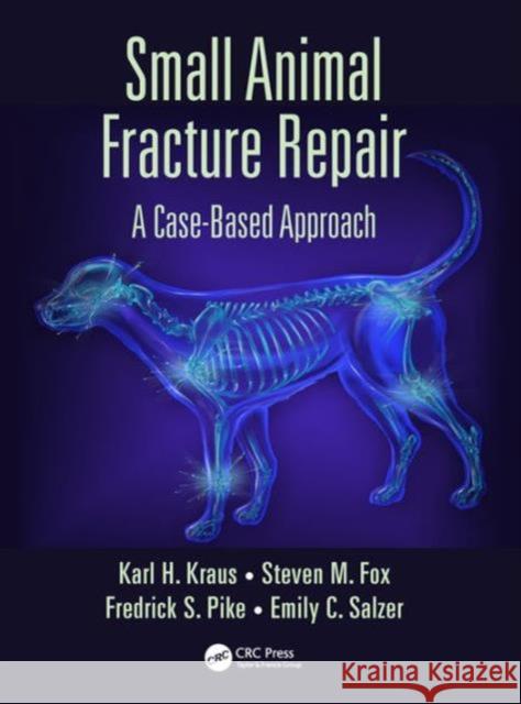 Small Animal Fracture Repair: A Case-Based Approach Karl H. Kraus Steven M. Fox Federick S. Pike 9781498732420 CRC Press - książka