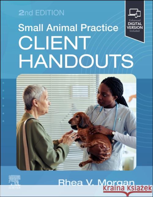 Small Animal Practice Client Handouts Rhea V. Morgan (Diplomate, American College of Veterinary Internal Medicine, Diplomate, American College of Veterinary O 9780443278815 Elsevier Health Sciences - książka