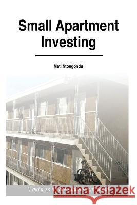 Small Apartment Investing Mati Ntongondu 9781500718527 Createspace - książka