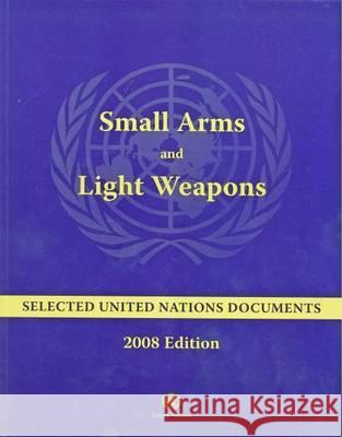 Small Arms and Light Weapons: Selected United Nations Documents, 2008 Edition United Nations                           Bernan 9789211422641 United Nations - książka