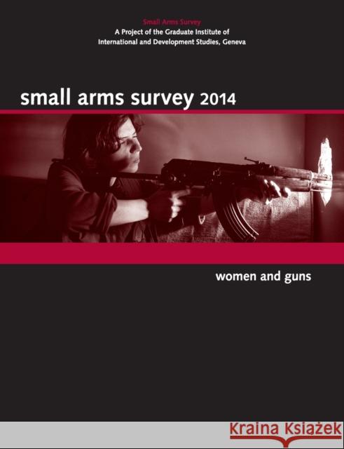 Small Arms Survey 2014: Women and Guns Small Arms Survey, Geneva Keith Krause  9781107661776 Cambridge University Press - książka