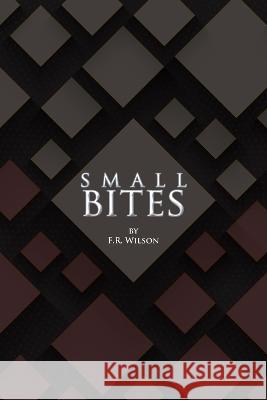 Small Bites F. R. Wilson 9780999573983 Franklin R Wilson - książka