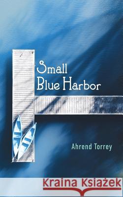 Small Blue Harbor Ahrend Torrey Shawn Avening J. Marcus Weekley 9781948461191 Poetry Box Select - książka