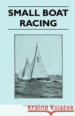 Small Boat Racing William F. Crosby 9781447411772 Scott Press - książka