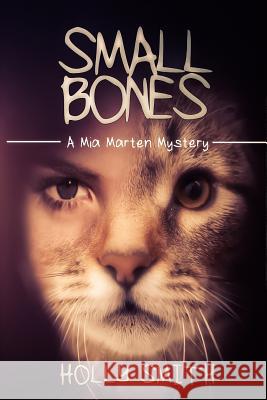 Small Bones: A Mia Marten Mystery Holly Smith 9781502987303 Createspace Independent Publishing Platform - książka
