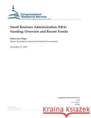 Small Business Administration (SBA) Funding: Overview and Recent Trends Congressional Research Service 9781507543887 Createspace - książka