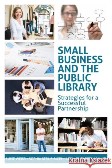 Small Business and the Public Library: Strategies for a Successful Partnership Weiss, Luise 9780838909935 American Library Association - książka