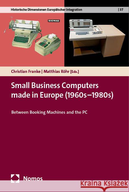 Small Business Computers Made in Europe (1960s-1980s): Between Booking Machines and the PC Christian Franke Matthias Rohr 9783756014897 Nomos Verlagsgesellschaft - książka