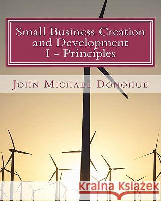 Small Business Creation and Development: Principles and Methods for Establishing Your Small Business John Michael Donohue 9781453838426 Createspace - książka