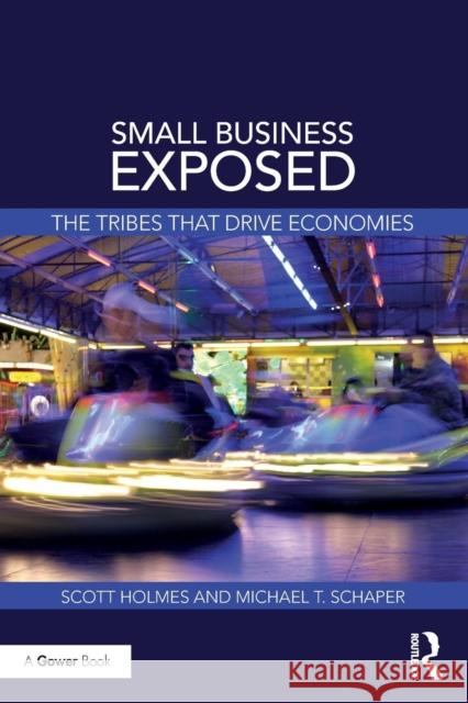 Small Business Exposed: The Tribes That Drive Economies Holmes, Scott (University of Western Sydney, Australia)|||Schaper, Michael T. 9780415790192  - książka