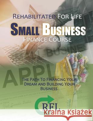 Small Business Finance Course: The Path to Financing your Dream and building your Business Phil Dickens 9781727898354 Createspace Independent Publishing Platform - książka