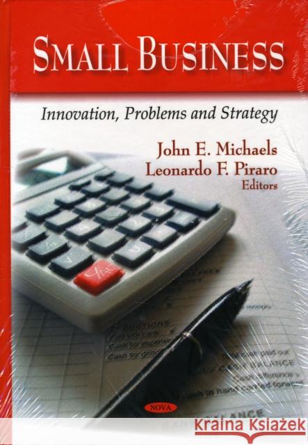 Small Business: Innovation, Problems & Strategy John E Michaels, Leonardo F Piraro 9781606921135 Nova Science Publishers Inc - książka