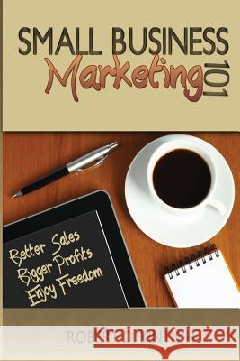 Small Business Marketing 101: Better Sales, Bigger Profits, Enjoy Freedom Robert D. Kintigh Sallie L. Kintigh 9781482368925 Createspace - książka