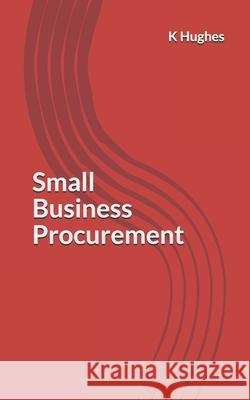 Small Business Procurement K Hughes 9781537353258 Createspace Independent Publishing Platform - książka
