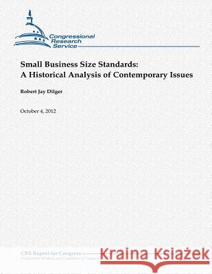 Small Business Size Standards: A Historical Analysis of Contemporary Issues Robert Jay Dilger 9781480174320 Createspace - książka