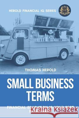 Small Business Terms - Financial Education Is Your Best Investment Thomas Herold 9781798900482 Independently Published - książka